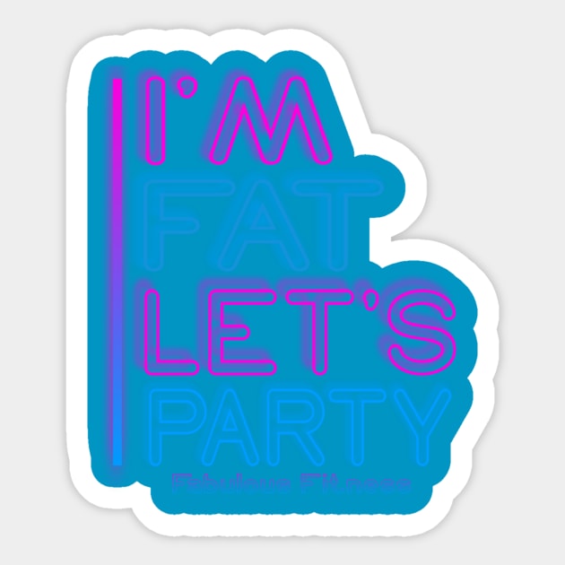 IM FAT LETS PARTY NEON Sticker by The Fabulous KiKi Roberts 